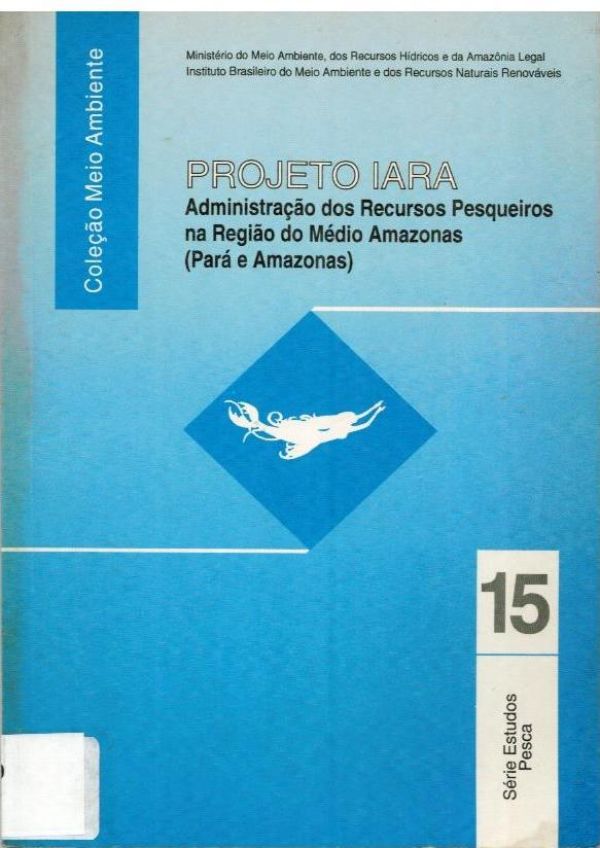 Projeto Iara Administração dos Recursos Pesqueiros na Região do Médio Amazonas (Pará e Amazonas)